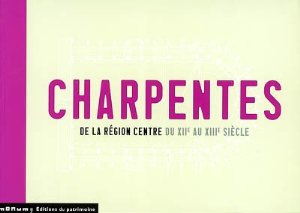 Charpentes de la région Centre du XIIe au XIIIe siècle